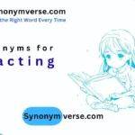 Synonyms for Enacting