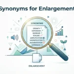 Synonyms for Enlargement