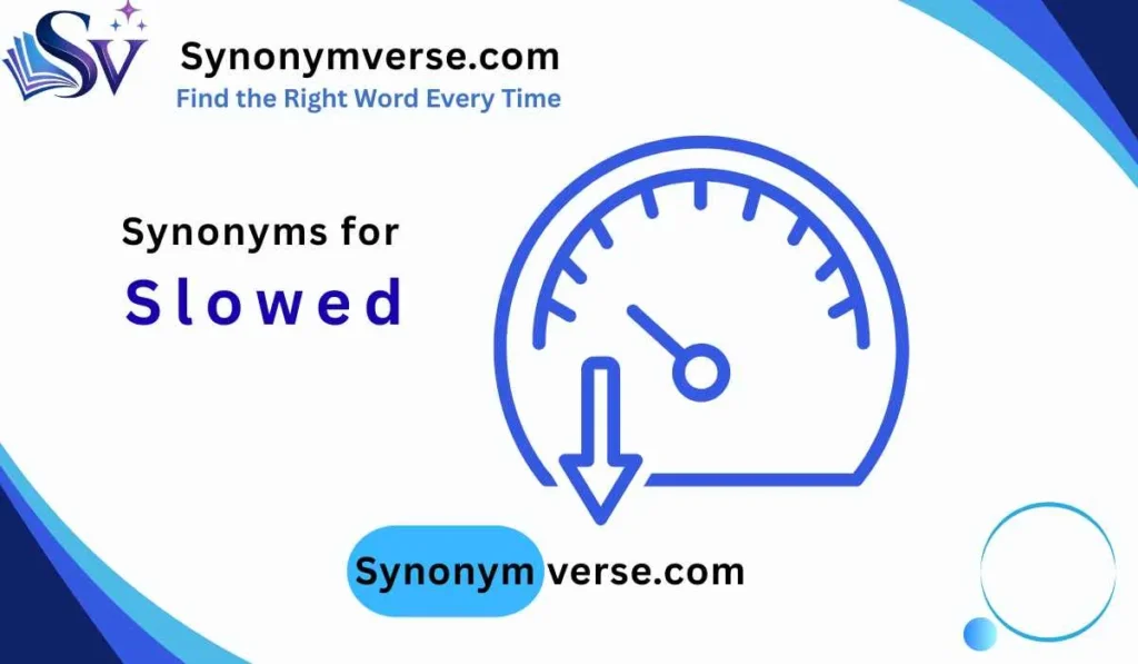 Synonyms for Slowed