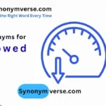 Synonyms for Slowed